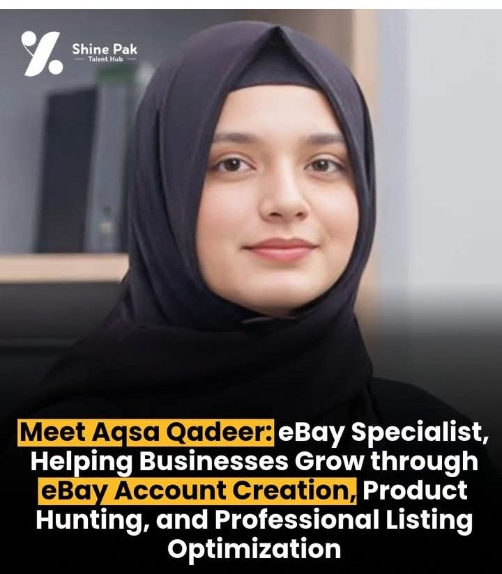 Meet Aqsa Qadeer: The eBay Specialist Helping Pakistani Businesses Sell Worldwide Aqsa Qadeer, eBay Specialist at Shine Pak Talent Hub